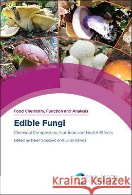 Edible Fungi: Chemical Composition, Nutrition and Health Effects Dejan Stojkovic (University of Belgrade, Lillian Barros (Instituto Politecnico de  9781839164019