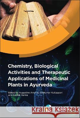 Chemistry, Biological Activities and Therapeutic Applications of Medicinal Plants in Ayurveda Augustine Amalraj Sasikumar Kuttappan Karthik Varma 9781839164033