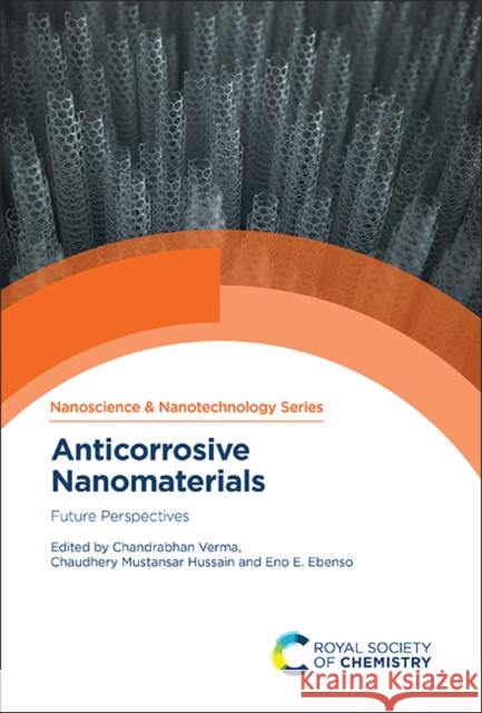 Anticorrosive Nanomaterials: Future Perspectives Chandrabhan Verma Chaudhery Mustansar Hussain Eno Ebenso 9781839164118