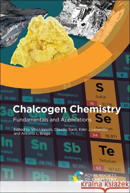 Chalcogen Chemistry: Fundamentals and Applications Vito Lippolis (Complesso Universitario d Claudio Santi (University of Perugia, It Eder J. Lenardao (Universidade Federal 9781839164224