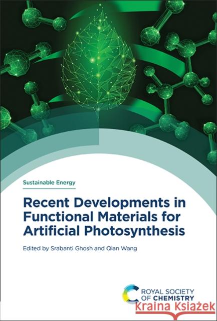 Recent Developments in Functional Materials for Artificial Photosynthesis Srabanti Ghosh Qian Wang 9781839164422 Royal Society of Chemistry