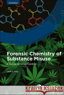 Forensic Chemistry of Substance Misuse: A Guide to Drug Control Leslie A. King 9781839164507