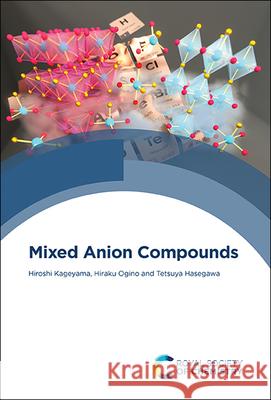 Mixed Anion Compounds Hiroshi Kageyama Hiraku Ogino Tetsuya Hasegawa 9781839165122