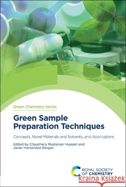 Green Sample Preparation Techniques: Concepts, Novel Materials and Solvents, and Applications Chaudhery Mustansar Hussain Javier Hernandez-Borges 9781839165214 Royal Society of Chemistry