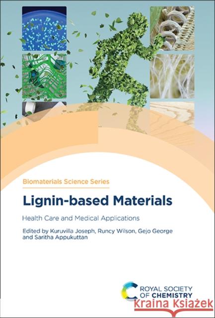 Lignin-based Materials: Health Care and Medical Applications Kuruvilla Joseph Runcy Wilson Gejo George 9781839165351 Royal Society of Chemistry