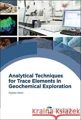 Analytical Techniques for Trace Elements in Geochemical Exploration Raghaw Saran 9781839165726 Royal Society of Chemistry