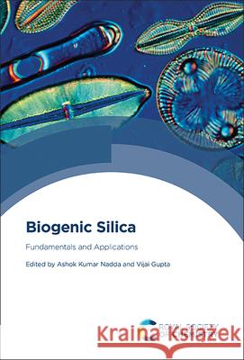 Biogenic Silica: Fundamentals and Applications Ashok Kumar Nadda Vijai Kumar Gupta 9781839165832