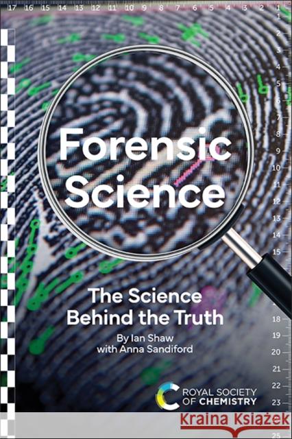 Forensic Science: The Science Behind the Truth Ian Shaw Anna Sandiford 9781839166747 Royal Society of Chemistry