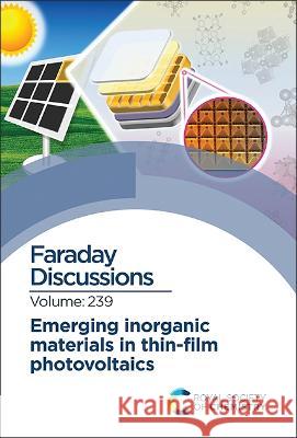 Emerging Inorganic Materials in Thin-Film Photovoltaics: Faraday Discussion 239 Royal Society of Chemistry 9781839166969 Royal Society of Chemistry