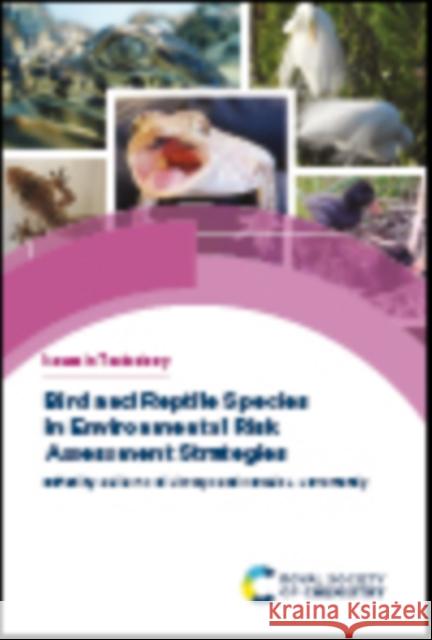 Bird and Reptile Species in Environmental Risk Assessment Strategies Guillermo Liwszyc Marcelo L. Larramendy 9781839167102 Royal Society of Chemistry