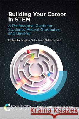 Building Your Career in Stem: A Professional Guide for Students, Recent Graduates, and Beyond Angela Ziebell Rebecca Yee 9781839167119 Royal Society of Chemistry