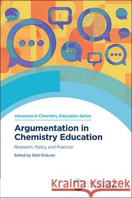 Argumentation in Chemistry Education: Research, Policy and Practice Sibel Erduran 9781839167447 Royal Society of Chemistry