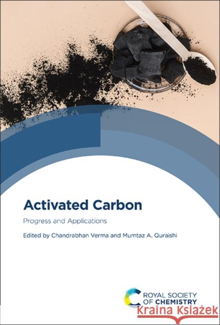 Activated Carbon: Progress and Applications Chandrabhan Verma Mumtaz A. Quraishi 9781839167805 Royal Society of Chemistry