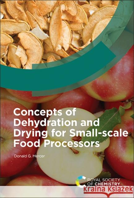 Concepts of Dehydration and Drying for Small-Scale Food Processors Donald G. Mercer 9781839167911 Royal Society of Chemistry