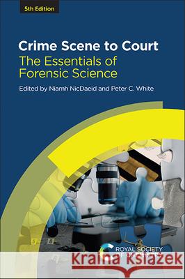 Crime Scene to Court: The Essentials of Forensic Science Niamh Nicdaeid Peter C. White 9781839168000 Royal Society of Chemistry