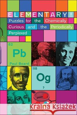 Elementary!: Puzzles for the Chemically Curious and the Periodically Perplexed Paul Board 9781839169458 Royal Society of Chemistry