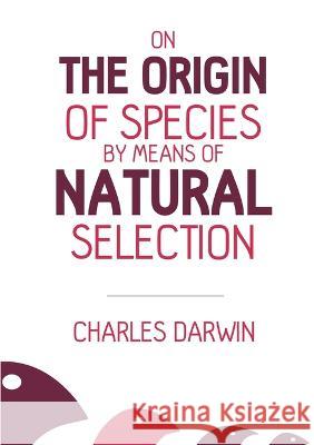 On the Origin of Species: By Means of Natural Selection Charles Darwin 9781839192128