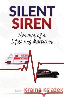 Silent Siren: Memoirs of a LifeSaving Mortician Matthew Franklin Sias 9781839192364 Vulpine Press