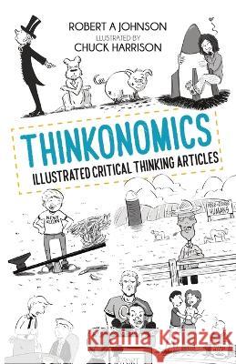 Thinkonomics: Illustrated Critical Thinking Articles Johnson, Robert A. 9781839192425 Ockham Publishing