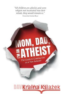 Mom, Dad, I'm an Atheist: The Guide to Coming Out as a NonBeliever David G McAfee 9781839193088