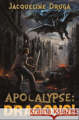 Apocalypse: Dragons! Jacqueline Druga 9781839193378 Level Up Publishing