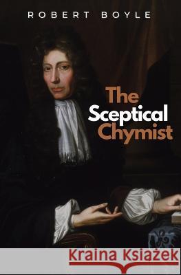 The Sceptical Chymist Robert Boyle 9781839193606 Ockham Publishing