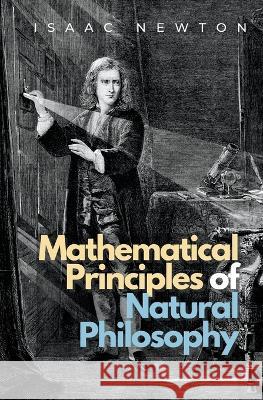 Mathematical Principles of Natural Philosophy Isaac Newton 9781839193644