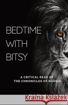 Bedtime with Bitsy: A Critical Read of the Chronicles of Narnia Alexis Record 9781839193972 Hypatia Press