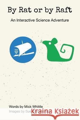 By Rat or by Raft: An Interactive Science Adventure Mick Whittle Sue Ollerenshaw 9781839194542 Vulpine Press