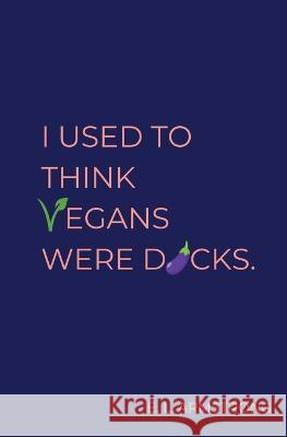 I Used to Think Vegans Were Dicks E. L. Armstrong 9781839194702 Vulpine Press