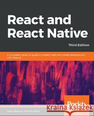 React and React Native: A complete hands-on guide to modern web and mobile development with React.js Adam Boduch Roy Derks 9781839211140 Packt Publishing