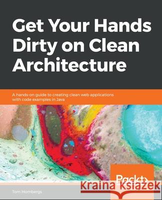 Get Your Hands Dirty on Clean Architecture Tom Hombergs 9781839211966 Packt Publishing