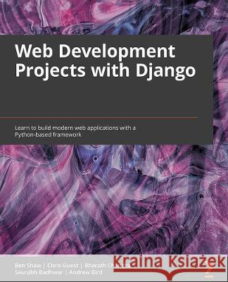 Web Development with Django Ben Shaw Saurabh Badhwar Andrew Bird 9781839212505