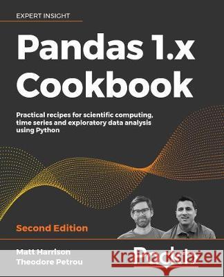 Pandas 1.x Cookbook - Second Edition Matt Harrison Theodore Petrou 9781839213106 Packt Publishing