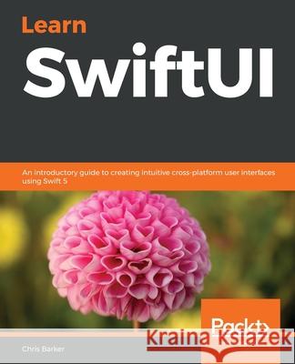 Learn SwiftUI Chris Barker 9781839215421 Packt Publishing