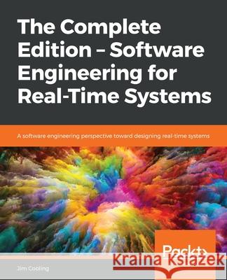 The Complete Edition - Software Engineering for Real-Time Systems Jim Cooling 9781839216589 Packt Publishing