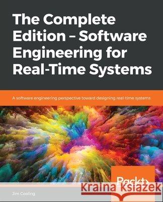 The Complete Edition - Software Engineering for Real-Time Systems Jim Cooling 9781839216589