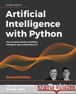 Artificial Intelligence with Python Artasanchez, Alberto 9781839219535 Packt Publishing