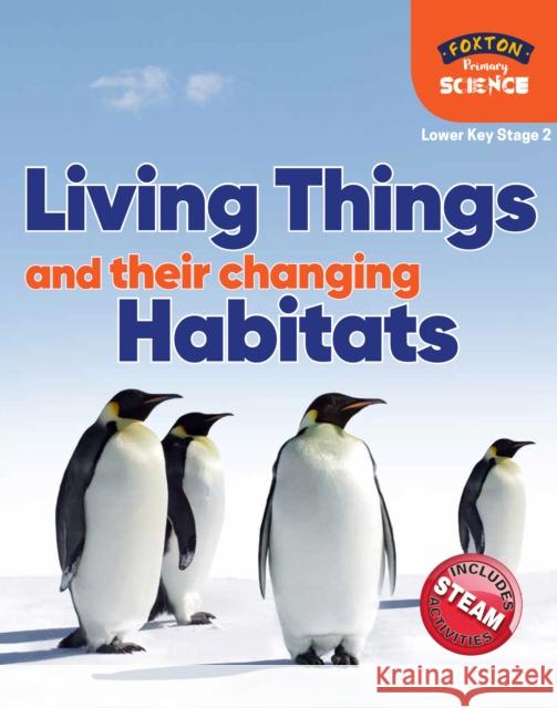 Foxton Primary Science: Living Things and their Changing Habitats (Lower KS2 Science) Nichola Tyrrell 9781839250026 Foxton Books