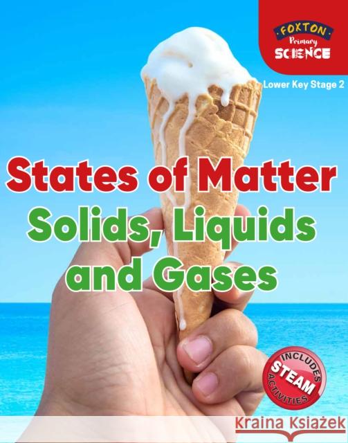 Foxton Primary Science: States of Matter: Solids, Liquids and Gases (Lower KS2 Science) Nichola Tyrrell 9781839250040 Foxton Books