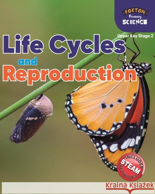 Foxton Primary Science: Life Cycles and Reproduction (Upper KS2 Science) Nichola Tyrrell 9781839250101