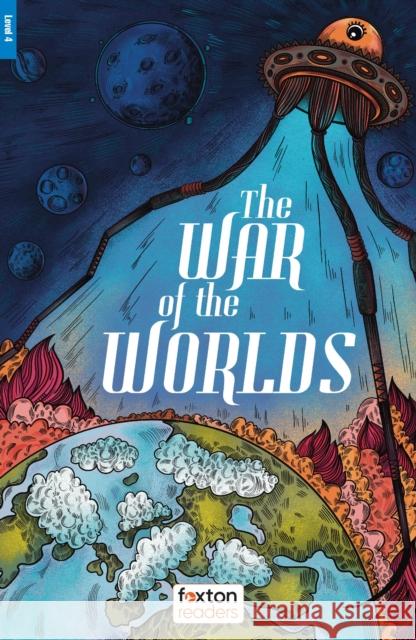 The War of the Worlds - Foxton Reader Level-4 (1300 Headwords B1/B2) with free online AUDIO H. G. Wells 9781839251054 Foxton Books