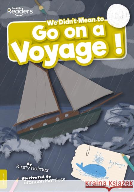 We Didn't Mean to Go on a Voyage! Kirsty Holmes 9781839270109 BookLife Publishing