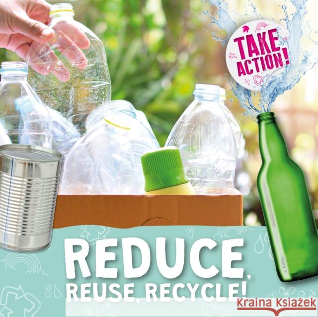 Reduce, Reuse, Recycle! Kirsty Holmes 9781839271052 BookLife Publishing