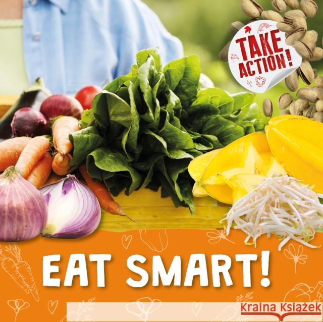 Eat Smart! Kirsty Holmes 9781839271069 BookLife Publishing