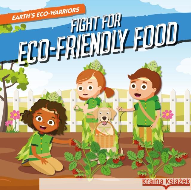 Fight for Eco-Friendly Food Shalini Vallepur, Gareth Liddington 9781839271489 BookLife Publishing