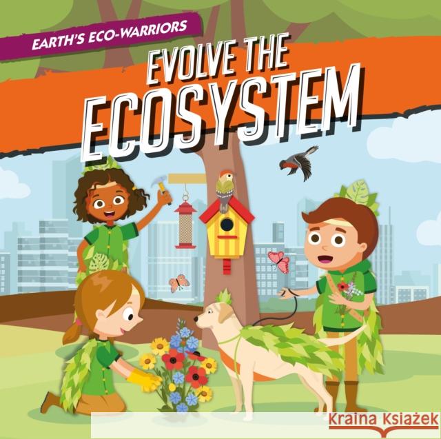 Evolve the Ecosystem Shalini Vallepur, Gareth Liddington 9781839271502 BookLife Publishing