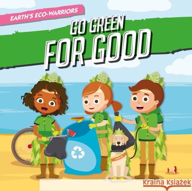 Go Green for Good Shalini Vallepur, Gareth Liddington 9781839271519 BookLife Publishing