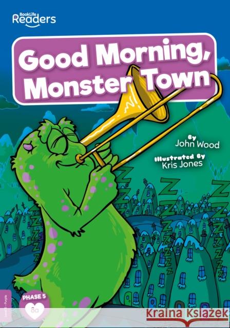 Good Morning, Monster Town John Wood 9781839273155 BookLife Publishing