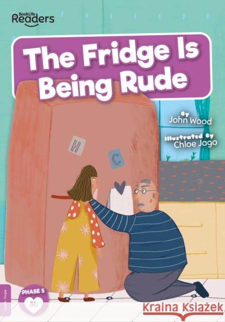 The Fridge is Being Rude John Wood 9781839273179